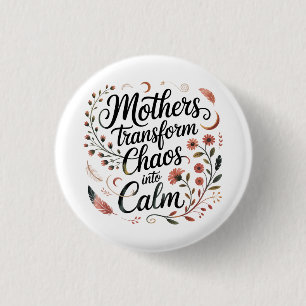 Mothers Transform Chaos Into Calm 3 Cm Round Badge