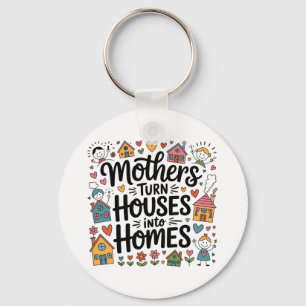 Mothers Turn Houses Into Homes Key Ring