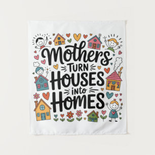 Mothers Turn Houses Into Homes Tapestry