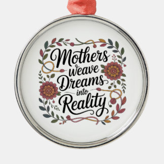 Mothers Weave Dreams Into Reality Metal Ornament