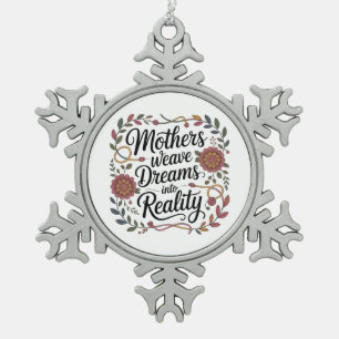 Mothers Weave Dreams Into Reality Snowflake Pewter Christmas Ornament