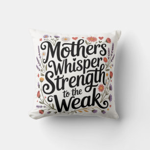 Mothers Whisper Strength To The Weak Cushion