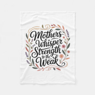 Mothers Whisper Strength To The Weak Fleece Blanket