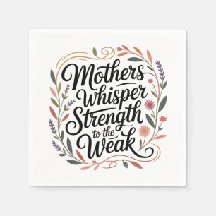 Mothers Whisper Strength To The Weak Napkin