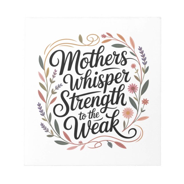 Mothers Whisper Strength To The Weak Notepad (Front)