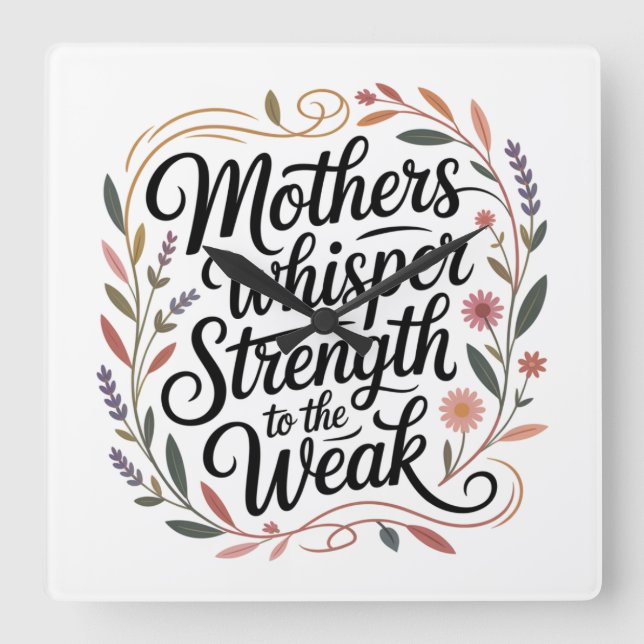 Mothers Whisper Strength To The Weak Square Wall Clock (Front)