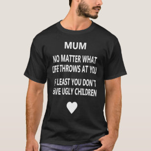 mothersday no matter what life throws at you T-Shirt