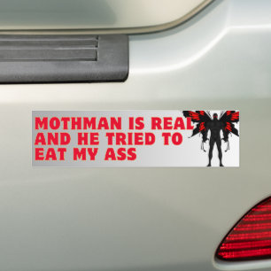 Mothman Is Real And He Tried To Eat My A*s Bumper Sticker