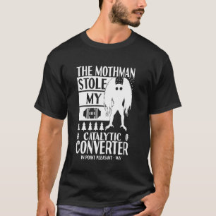 Mothman Stole My Catalytic Converter Moth Man Funn T-Shirt
