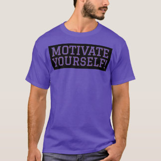 Motivate yourself T-Shirt