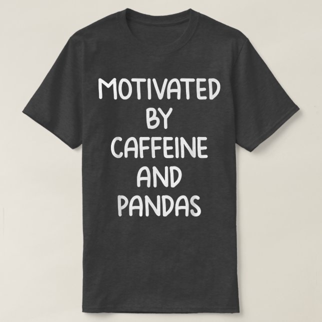 Motivated by caffeine and pandas Coffee quote  T-Shirt (Design Front)
