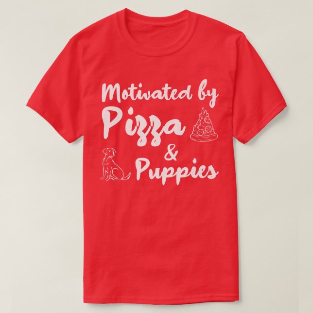 Motivated By Pizza And Puppies Funny 10132304 T-Shirt (Design Front)