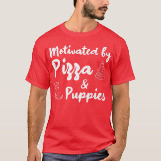 Motivated By Pizza And Puppies Funny 10132304 T-Shirt