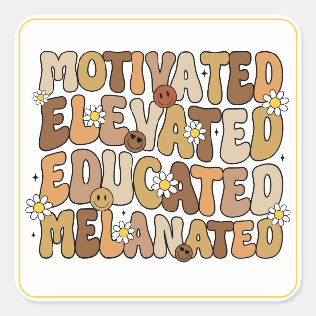 Motivated, Elevated, Educated, Melanated Square Sticker (Front)