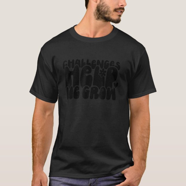 Motivating Challenges Help Me Grow Problems Make M T-Shirt (Front)