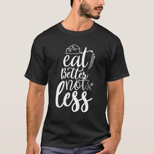 Motivating Eat Better Not Less Diet Advice Better  T-Shirt (Front)