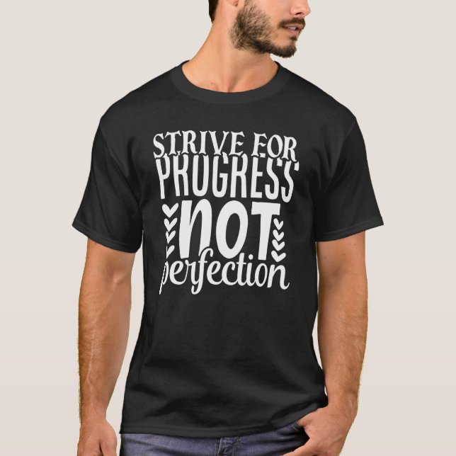 Motivating Strive For Progress Not Perfection Prog T-Shirt (Front)
