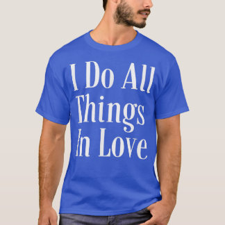 Motivation Affirmation Quote I Do All Things In Lo T-Shirt