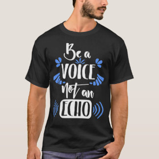 Motivation Be A Voice Not An Echo Inspiration T-Shirt