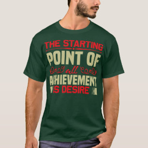 Motivation Desire Is Starting Point T-Shirt