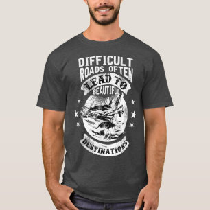 Motivation Difficult Roads Often Lead To Beautiful T-Shirt