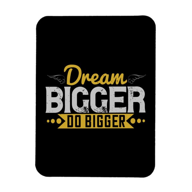 Motivation - Dream Bigger Do Bigger Magnet (Vertical)