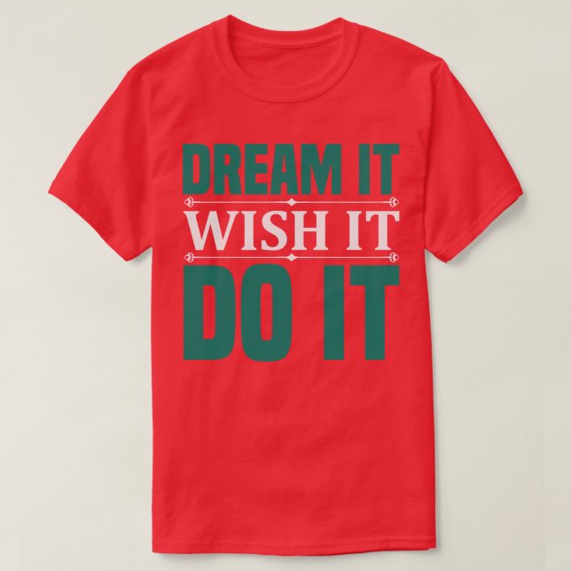 Motivation Dream It Wish It Do It T-Shirt (Design Front)