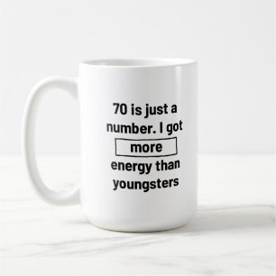 motivation energetic 70 years old quote sayings. coffee mug