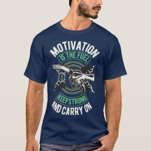 Motivation Is The Fuel Keep Strong Motivational Un T-Shirt