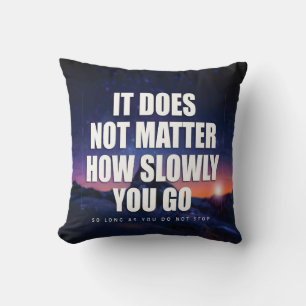 Motivation - It Does Not Matter How Slowly You Go Cushion