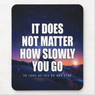 Motivation - It Does Not Matter How Slowly You Go Mouse Pad