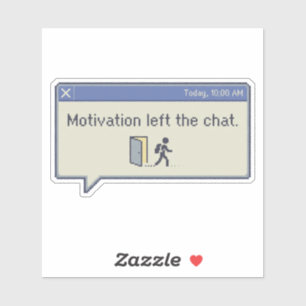 Motivation left the chat -not feeling motivated-