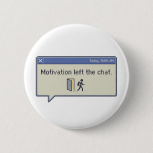 Motivation left the chat -not feeling motivated- 6 cm round badge