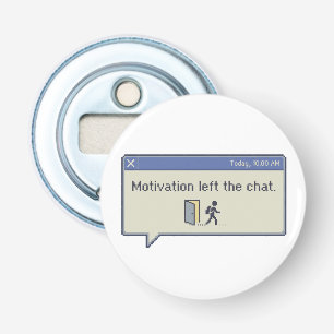 Motivation left the chat -not feeling motivated- bottle opener