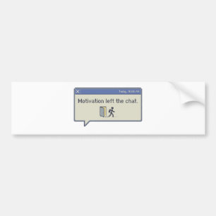 Motivation left the chat -not feeling motivated- bumper sticker