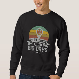 Motivation - Little Things Make Big Days Sweatshirt