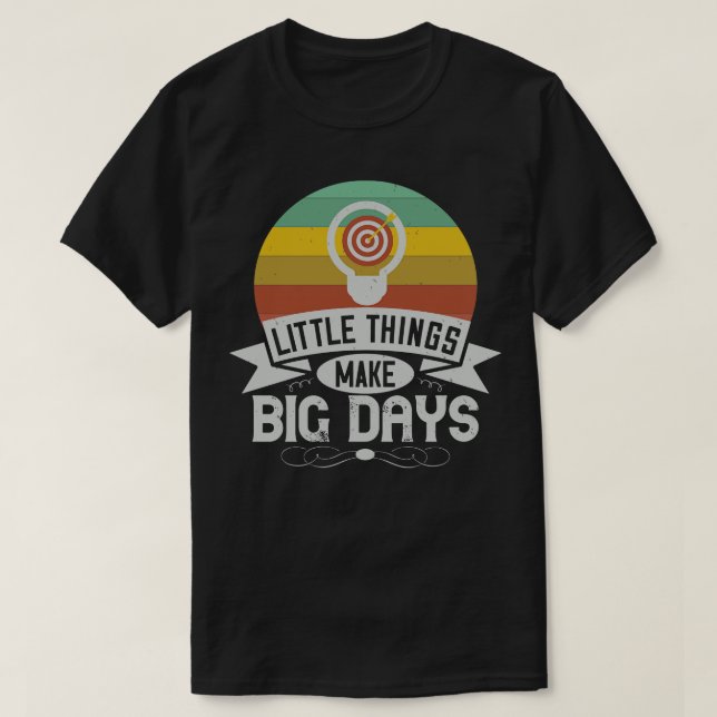 Motivation Little Things Make Big Days T-Shirt (Design Front)