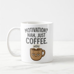 Motivation? Nah, Just Coffee – Funny Tired Mug Des