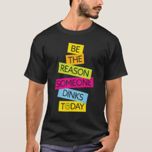 Motivation Pickleball Be The Reason Someone Dinks  T-Shirt