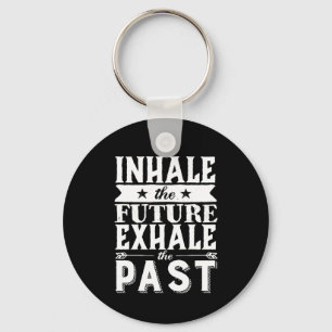 Motivation Quote Inhale The Future Exhale The Past Key Ring