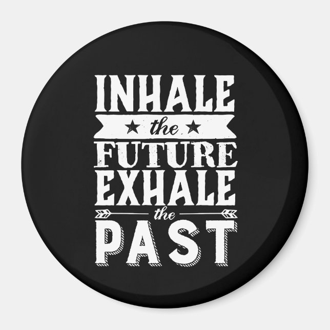 Motivation Quote Inhale The Future Exhale The Past Magnet (Front)