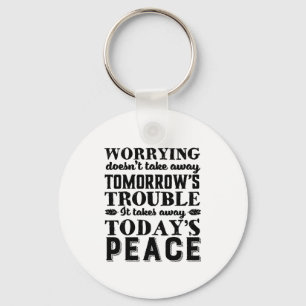 Motivation Quote Worrying Takes Away Today's Peace Key Ring