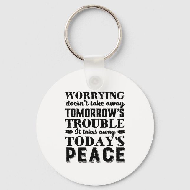 Motivation Quote Worrying Takes Away Today's Peace Key Ring (Front)