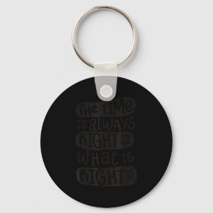Motivation Quotes Shirt - The Time Is Always Right Key Ring