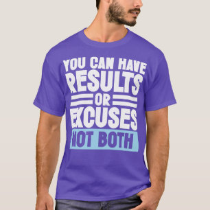 Motivation Sarcastic Excuses You can have results T-Shirt