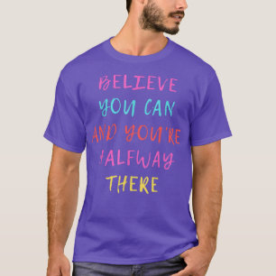 motivation shirt Believe you can and you're halfwa