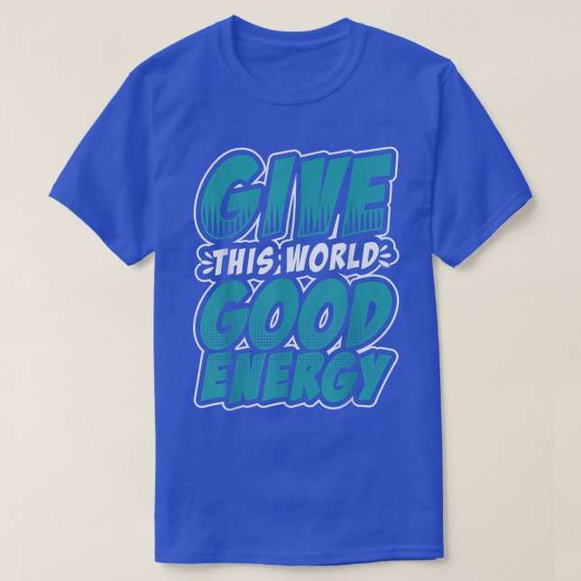Motivation Shirt Give This World Good Energy Inspi (Design Front)