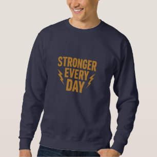 Motivation speaker Stronger Every Day Motivational Sweatshirt