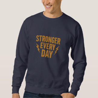 Motivation speaker Stronger Every Day Motivational Sweatshirt