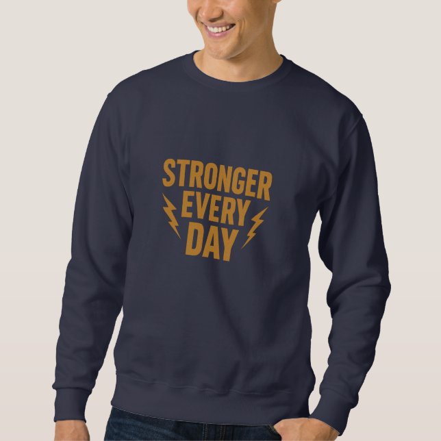 Motivation speaker Stronger Every Day Motivational Sweatshirt (Front)